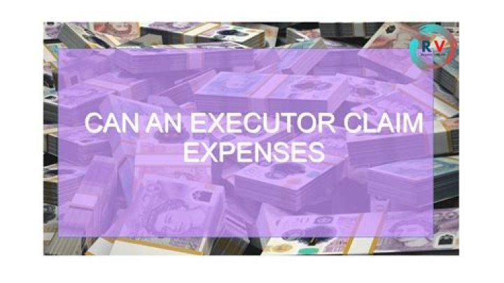 Can an executor claim expenses? ·