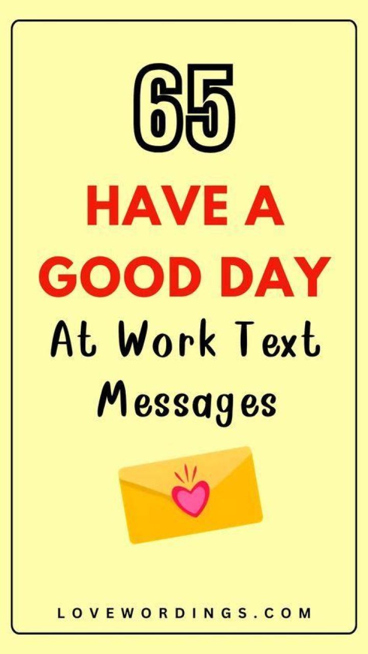 Unlock The Power Of "Have A Great Day At Work" Text Messages: Secrets Revealed
