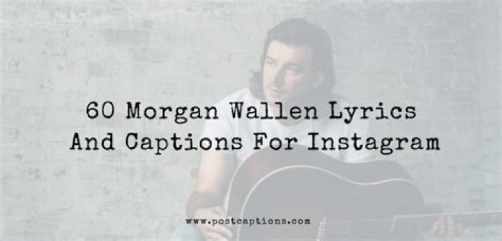 Unlock The Power Of Morgan Wallen's Lyrics For Captivating Instagram Captions