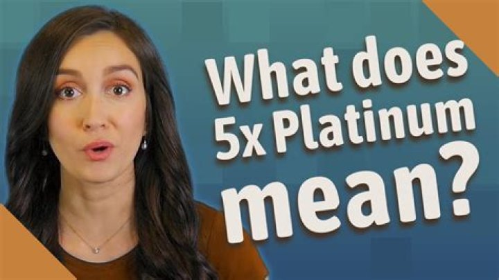 What does 5x platinum mean? ·